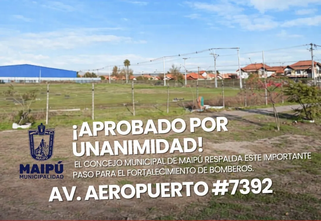 Concejo Municipal de Maipú aprobó por unanimidad comodato para nuevo Cuartel de la 9ª Compañía en Cerrillos